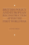 British Policy and European Reconstruction After the First World War