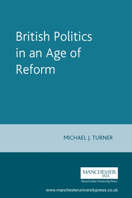 British Politics in an Age of Reform - Turner, Michael J