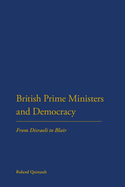 British Prime Ministers and Democracy: From Disraeli to Blair