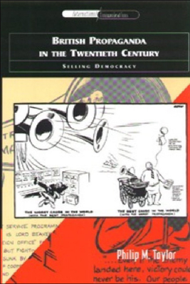 British Propaganda in the Twentieth Century: Selling Democracy - Taylor, Philip M, Professor