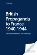 British Propaganda to France, 1940-1944: Machinery, Method and Message