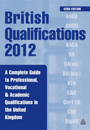 British Qualifications 2012: A Complete Guide to Professional, Vocational & Academic Qualifications in the United Kingdom