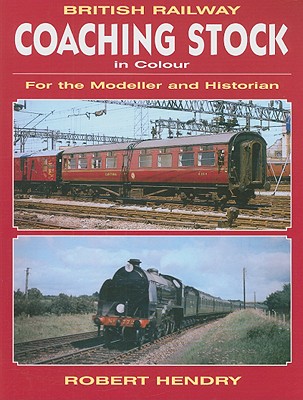 British Railway Coaching Stock in Colour: For the Modeller and Historian - Hendry, Robert