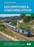 British Railways Locomotives & Coaching Stock 2022: The Rolling Stock of Britain's Mainline Railway Operators