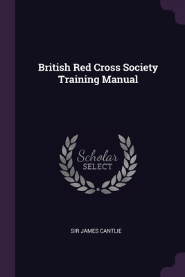 British Red Cross Society Training Manual - Cantlie, James, Sir