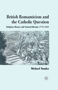 British Romanticism and the Catholic Question: Religion, History and National Identity, 1778-1829