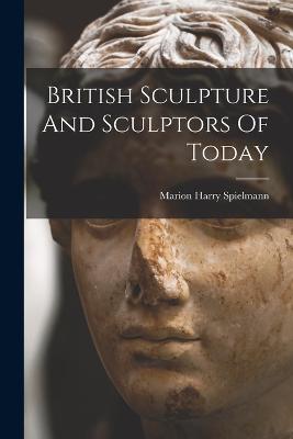 British Sculpture And Sculptors Of Today - Spielmann, Marion Harry