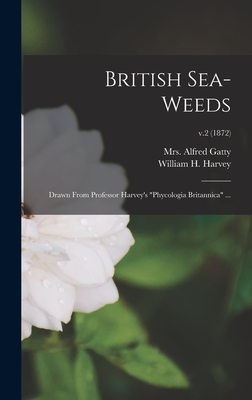 British Sea-weeds: Drawn From Professor Harvey's "Phycologia Britannica" ...; v.2 (1872) - Gatty, Alfred, Mrs. (Creator), and Harvey, William H (William Henry) 1 (Creator)