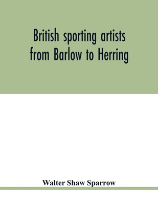 British sporting artists from Barlow to Herring - Shaw Sparrow, Walter
