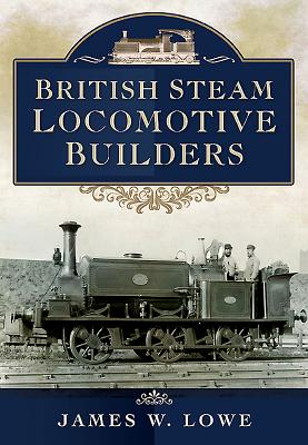 British Steam Locomotive Builders - Lowe, James W