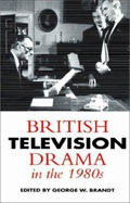 British Television Drama in the 1980s - Brandt, George W (Editor)