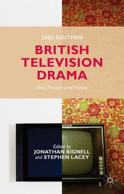 British Television Drama: Past, Present and Future - Bignell, J (Editor), and Lacey, S (Editor)