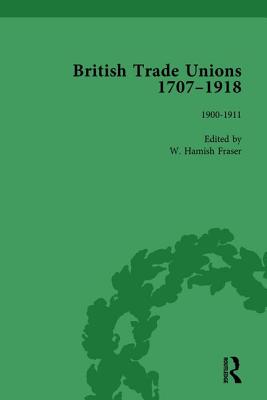 British Trade Unions, 1707-1918, Part II, Volume 7: 1900-1911 - Fraser, W Hamish