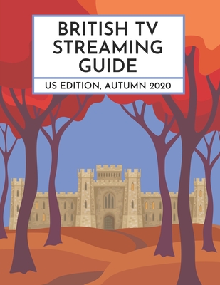 British TV Streaming Guide: US Edition, Autumn 2020 - Ford, David, and Hutson, Stefanie