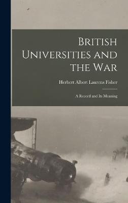 British Universities and the War: A Record and Its Meaning - Albert Laurens Fisher, Herbert