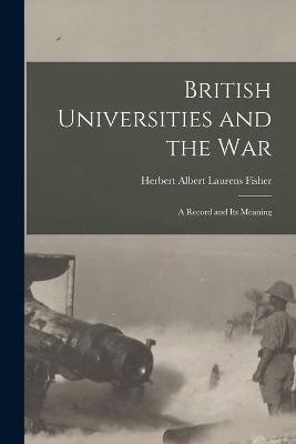 British Universities and the War: A Record and Its Meaning - Albert Laurens Fisher, Herbert