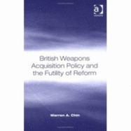 British Weapons Acquisition Policy and the Futility of Reform - Chin, Warren