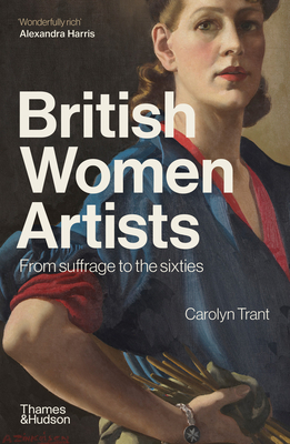 British Women Artists: From Suffrage to the Sixties - Trant, Carolyn