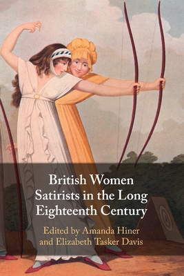 British Women Satirists in the Long Eighteenth Century - Hiner, Amanda (Editor), and Tasker Davis, Elizabeth (Editor)