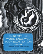 British Wood-Engraved Book Illustration1904-1940: A Break with Tradition - Selborne, Joanna