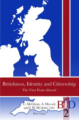 Britishness, Identity and Citizenship: The View from Abroad - Finlay, Richard J (Editor), and Ward, Paul (Editor), and McGlynn, Catherine (Editor)