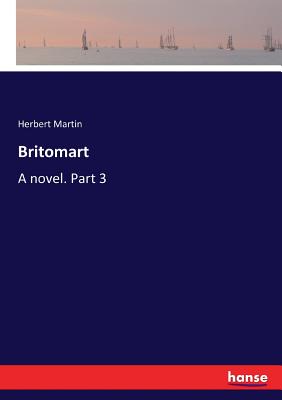 Britomart: A novel. Part 3 - Martin, Herbert