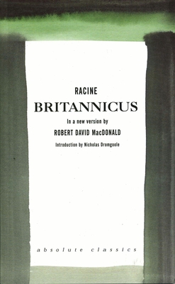 Brittanicus: A new version by Robert David MacDonald - Racine, Jean, and MacDonald, Robert David (Adapted by), and Dromgoole, Nicholas (Introduction by)