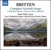 Britten: Complete Scottish Songs - David Owen Norris (piano); Lucy Wakeford (harp); Mark Wilde (tenor)