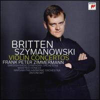 Britten, Szymanowski: Violin Concertos - Frank Peter Zimmermann (violin); Swedish Radio Symphony Orchestra; Manfred Honeck (conductor)