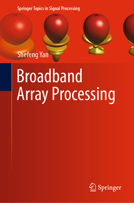 Broadband Array Processing - Yan, Shefeng