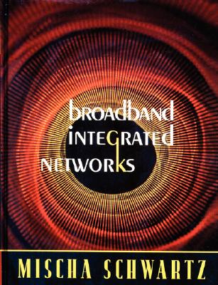 Broadband Integrated Networks - Schwartz, Mischa