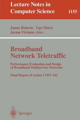 Broadband Network Traffic: Performance Evaluation and Design of Broadband Multiservice Networks, Final Report of Action COST 242 - Roberts, James (Editor), and Mocci, Ugo (Editor), and Virtamo, Jorma (Editor)