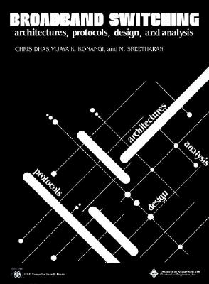 Broadband Switching: Architectures, Protocols, Design, and Analysis - Dhas, Chris (Editor), and Konangi, Vijaya K (Editor), and Sreetharan, M (Editor)