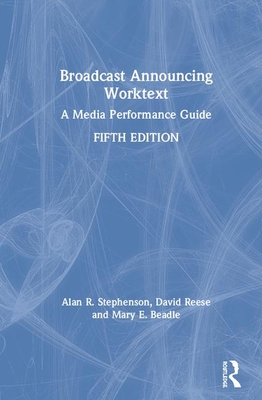 Broadcast Announcing Worktext: A Media Performance Guide - Stephenson, Alan R., and Smith, Reed, and Beadle, Mary E.