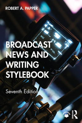 Broadcast News and Writing Stylebook - Papper, Bob