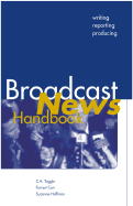 Broadcast News Handbook: Writing, Reporting, and Producing