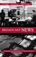 Broadcast News Handbook: Writing, Reporting, Producing in a Converging Media World with CD-Rom