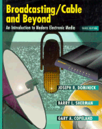 Broadcasting/Cable and Beyond - Dominick, Joseph R, PH.D., and Sherman, Barry L, and Copeland, Gary, Professor
