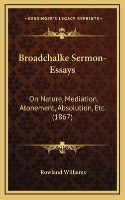 Broadchalke Sermon-Essays: On Nature, Mediation, Atonement, Absolution, Etc. (1867) - Williams, Rowland