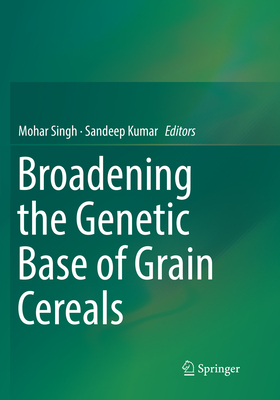 Broadening the Genetic Base of Grain Cereals - Singh, Mohar (Editor), and Kumar, Sandeep (Editor)