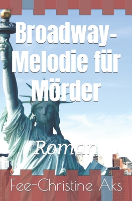 Broadway-Melodie fr Mrder: Roman - Aks, Fee-Christine