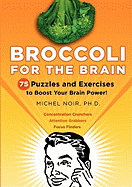 Broccoli for the Brain: 75 Puzzles and Exercises to Boost Your Brain Power!