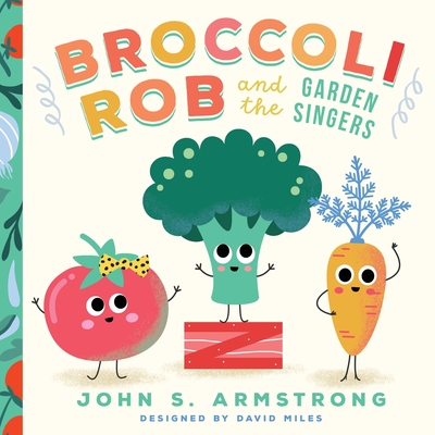 Broccoli Rob and the Garden Singers - Armstrong, John S, and Miles, David (Cover design by)