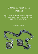 Brochs and the Empire: The Impact of Rome on Iron Age Scotland as Seen in the Leckie Broch Excavations