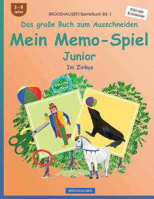 BROCKHAUSEN Bastelbuch Bd. 1 - Das groe Buch zum Ausschneiden - Mein Memo-Spiel Junior: Im Zirkus - Golldack, Dortje