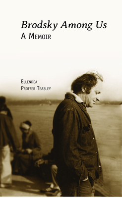 Brodsky Among Us: A Memoir - Proffer Teasley, Ellendea