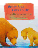 Brody Bear Goes Fishing / l'Ours Brody Va ? La P?che: Babl Children's Books in French and English