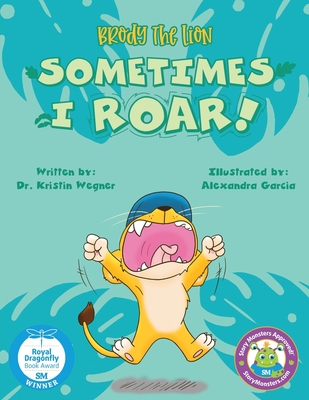 Brody the Lion: Sometimes I ROAR! - Sattler, Kimberly, and Wegner, Kristin