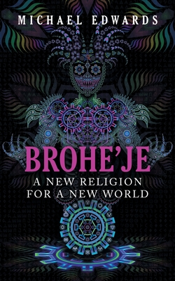 Brohe'je A New Religion For A New World - Edwards, Michael