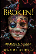 Broken!: A true story of terror, torture, and treason, in fictional form to avoid legal retaliation against those who were there